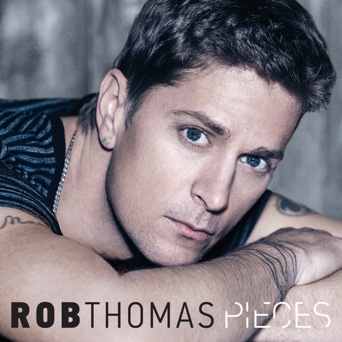 Rob Thomas ‘Pieces’