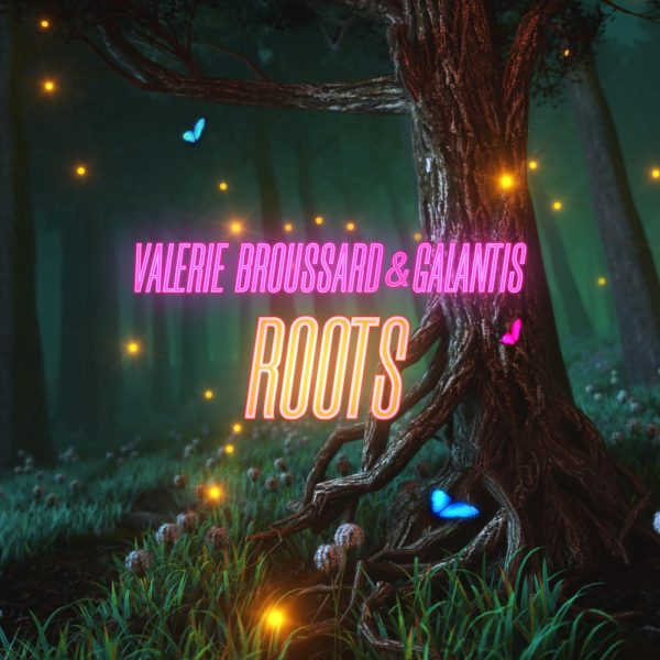 VALERIE BROUSSARD FT GALANTIS ‘Roots’ (RCA)