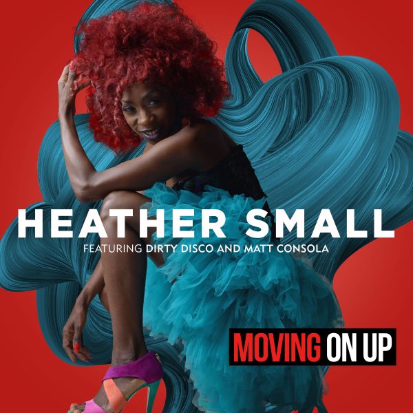 HEATHER SMALL FT DIRTY DISCO & MATT CONSOLA ‘Moving On Up’